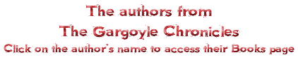 The authors from The Gargoyle Chronicles Click on the author's name to access their Books page