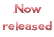 Now released